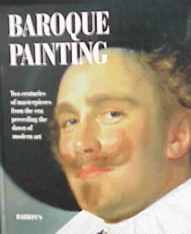 Baroque painting : two centuries of masterpieces from the era preceding the dawn of modern art 