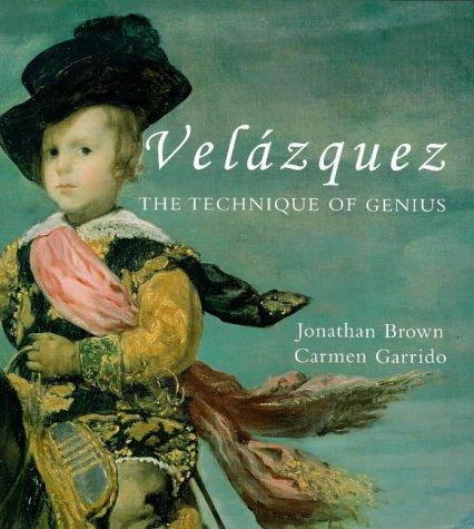 Velázquez : the technique of genius / Jonathan Brown and Carmen Garrido ; with special photography by Carmen Garrido.