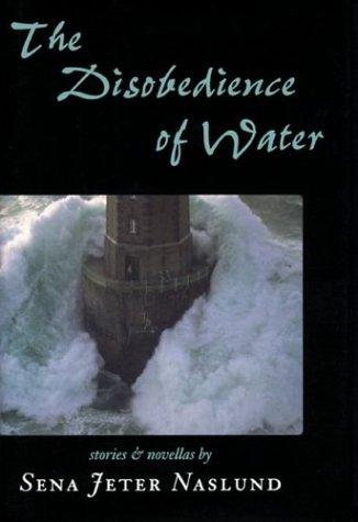 The disobedience of water : stories and novellas / by Sena Jeter Naslund.