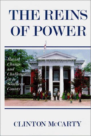 The reins of power : racial change and challenge in a Southern county / Clinton McCarty.