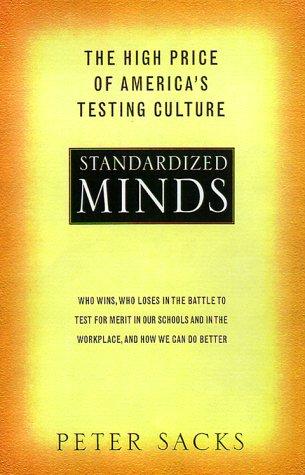 Standardized minds : the high price of America's testing culture and what we can do to change it 