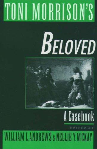 Toni Morrison's Beloved : a casebook / edited by William L. Andrews, Nellie Y. McKay.