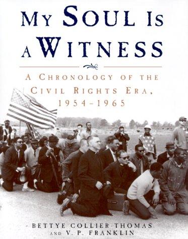 My soul is a witness : a chronology of the civil rights era, 1954-1965 / Bettye Collier-Thomas and V.P. Franklin.