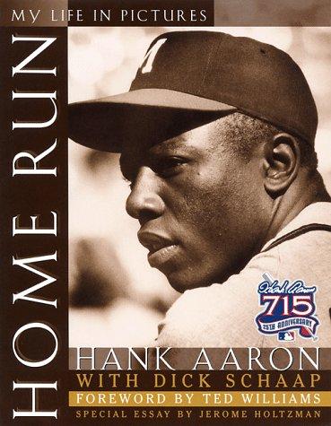Home run : my life in pictures / Hank Aaron with Dick Schaap ; foreword, Ted Williams ; special essay, Jerome Holtzman ; afterword, Lonnie Wheeler ; with commemorative observations by notable friends.