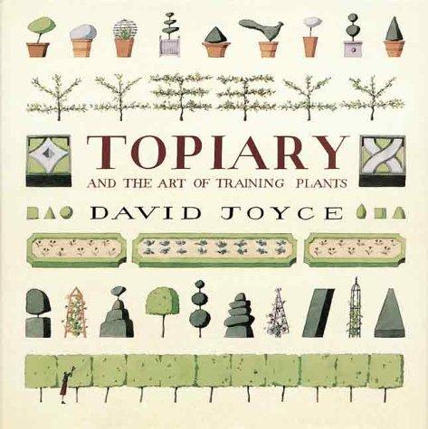 Topiary and the art of training plants / David Joyce ; illustrated by Laura Stoddart.