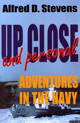 Up close and personal : adventures in the Navy 