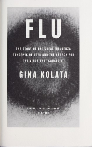 Flu : the story of the great influenza pandemic of 1918 and the search for the virus that caused it / Gina Kolata.
