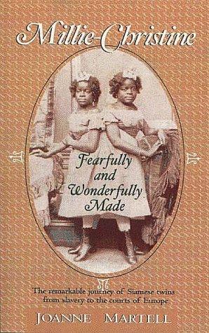 Millie-Christine : fearfully and wonderfully made / by Joanne Martell.
