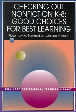 Checking out nonfiction literature K-8 : good choices for best learning / Rosemary A. Bamford, Janice V. Kristo.