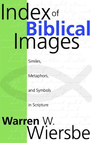 Index of biblical images : similes, metaphors, and symbols in scripture : based on the text of the New International Version of the Bible.