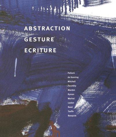 Abstraction, gesture, ecriture : paintings from the Daros Collection / contributions by Yve-Alain Bois ... [et al.].