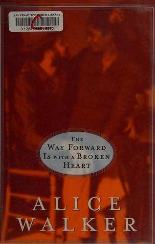The way forward is with a broken heart / Alice Walker.