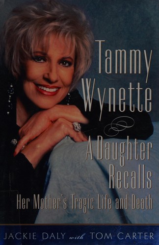 Tammy Wynette : a daughter recalls her mother's tragic life and death 