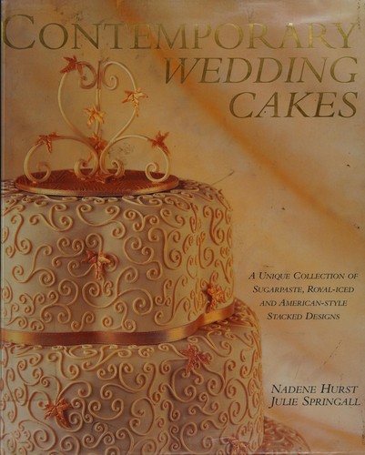Contemporary wedding cakes / Nadene Hurst, Julie Springall.
