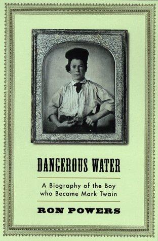 Dangerous water : a biography of the boy who became Mark Twain 