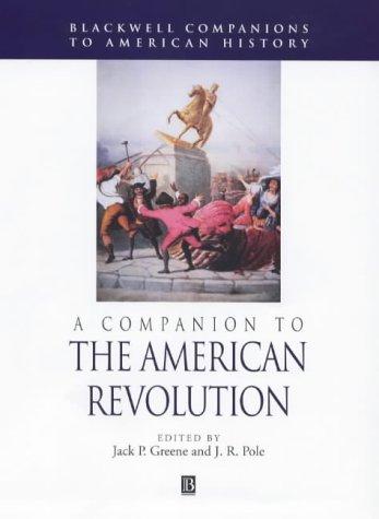 A companion to the American Revolution / edited by Jack P. Greene and J.R. Pole.