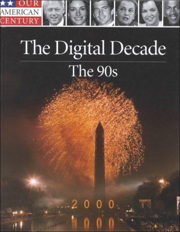 The digital decade-- the 90s / by the editors of Time-Life Books ; with a foreword by Steve Case.