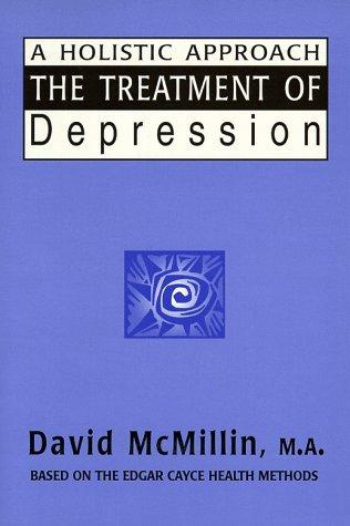 The treatment of depression : a holistic approach : based on the readings of Edgar Cayce / David McMillin.
