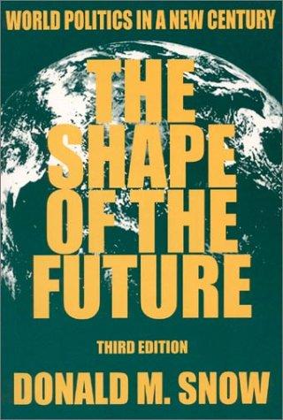 The shape of the future : world politics in a new century / Donald M. Snow.