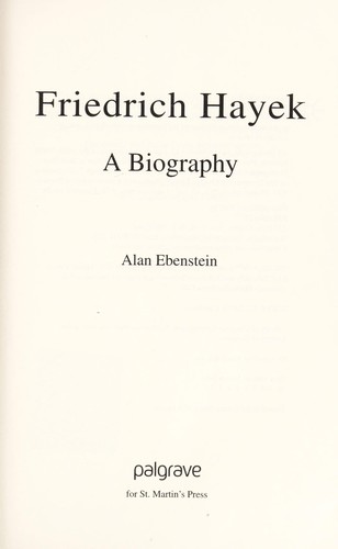Friedrich Hayek : a biography / Alan Ebenstein.