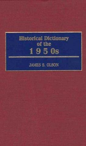 Historical dictionary of the 1950s / James S. Olson.
