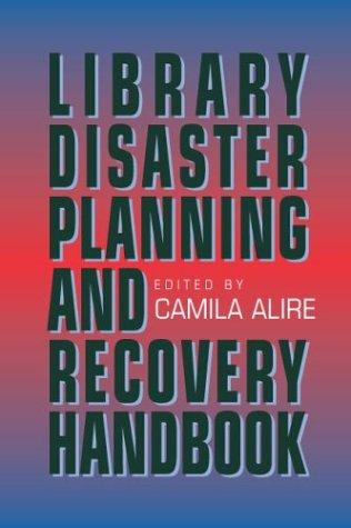 Library disaster planning and recovery handbook / edited by Camila Alire.