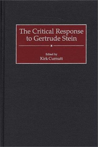 The critical response to Gertrude Stein / edited by Kirk Curnutt.