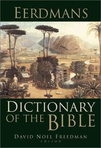 Eerdmans dictionary of the Bible / David Noel Freedman, editor-in-chief ; Allen C. Myers, associate editor ; Astrid B. Beck, managing editor.