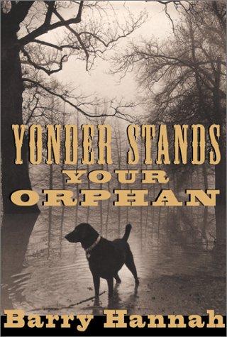 Yonder stands your orphan / Barry Hannah.