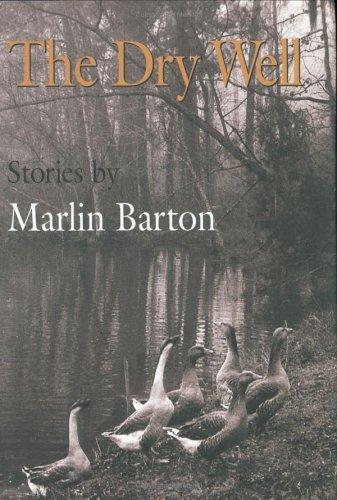 The dry well : stories / by Marlin Barton.