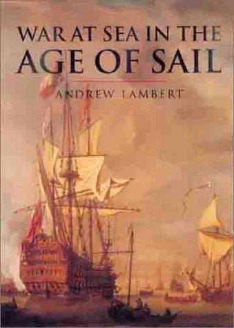 War at sea in the age of the sail : 1650-1850 / Andrew Lambert ; general editor, John Keegan.