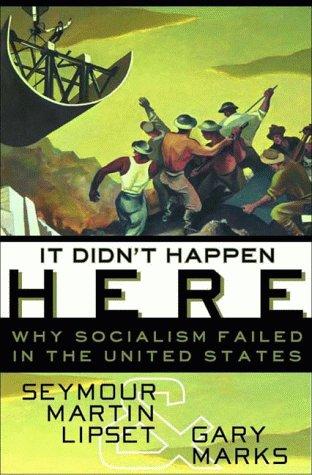 It didn't happen here : why socialism failed in the United States / Seymour Martin Lipset and Gary Marks.
