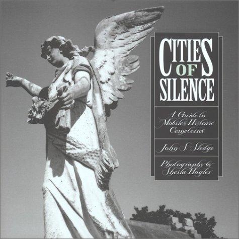 Cities of silence : a guide to Mobile's historic cemeteries 