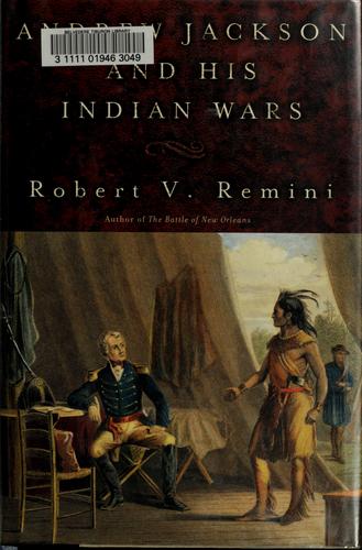 Andrew Jackson & his Indian wars / Robert V. Remini.