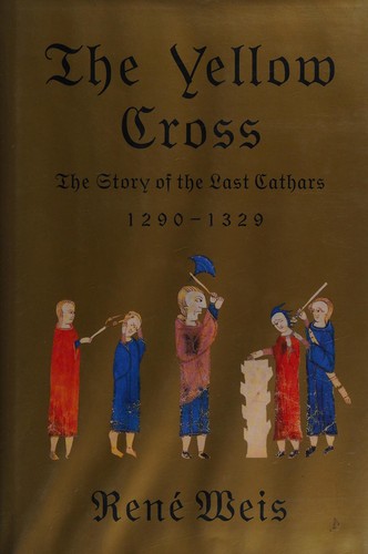 The yellow cross : the story of the last Cathars, 1290-1329 
