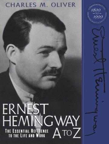 Ernest Hemingway A to Z : the essential reference to the life and work / Charles M. Oliver.
