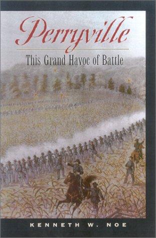 Perryville : this grand havoc of battle / Kenneth W. Noe.