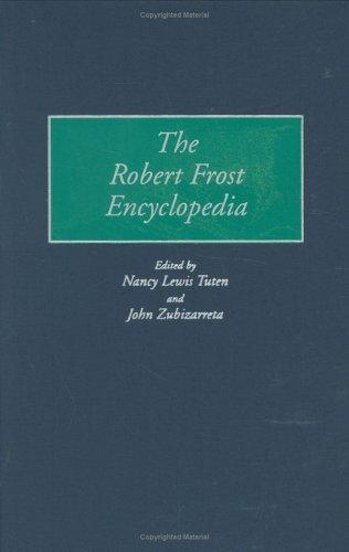 The Robert Frost encyclopedia / edited by Nancy Lewis Tuten and John Zubizarreta.