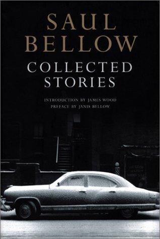 Collected stories / Saul Bellow ; preface by Janis Bellow ; introduction by James Wood.