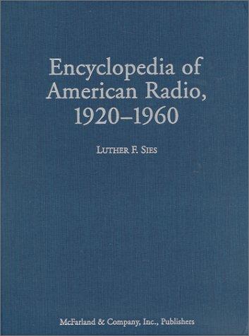 Encyclopedia of American radio, 1920-1960 / Luther F. Sies.