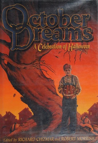 October dreams / edited by Richard Chizmar & Robert Morrish.