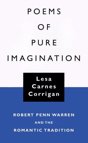 Poems of pure imagination : Robert Penn Warren and the romantic tradition / Lesa Carnes Corrigan.