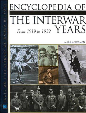 Encyclopedia of the interwar years : from 1919 to 1939 / Mark Grossman.