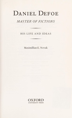 Daniel Defoe : master of fictions : his life and ideas / Maximillian E. Novak.