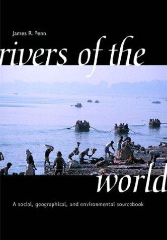 Rivers of the world : a social, geographical, and environmental sourcebook 