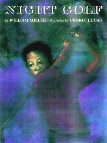 Night golf / by William Miller ; illustrated by Cedric Lucas.