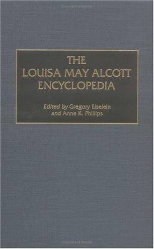 The Louisa May Alcott encyclopedia / edited by Gregory Eiselein and Anne K. Phillips ; foreword by Madeleine B. Stern.