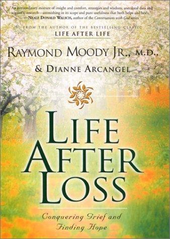 Life after loss : conquering grief and finding hope / Raymond A. Moody, Jr. and Dianne Arcangel.