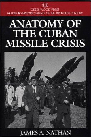 Anatomy of the Cuban Missile Crisis / James A. Nathan.