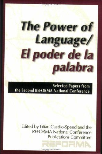 The power of language = El poder de la palabra : selected papers from the second REFORMA National Conference / edited by Lillian Castillo-Speed and the REFORMA National Conference Publications Committee.